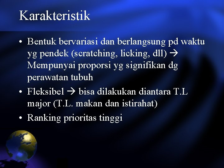 Karakteristik • Bentuk bervariasi dan berlangsung pd waktu yg pendek (scratching, licking, dll) Mempunyai