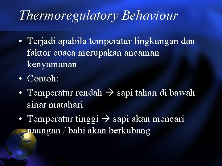 Thermoregulatory Behaviour • Terjadi apabila temperatur lingkungan dan faktor cuaca merupakan ancaman kenyamanan •