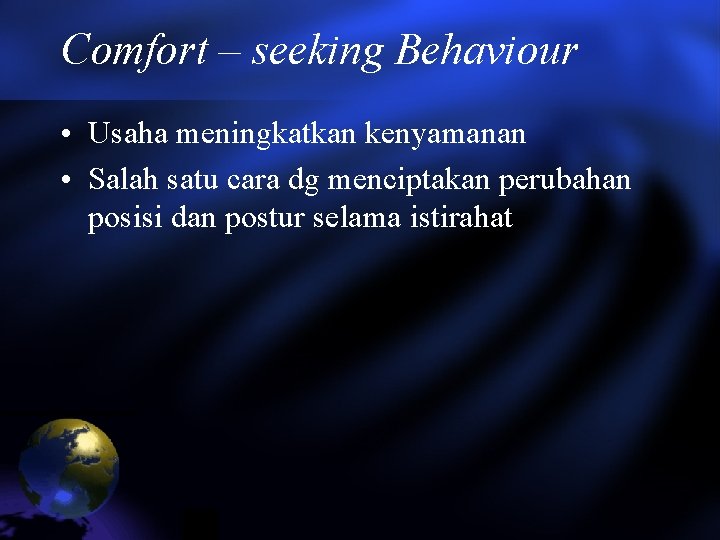 Comfort – seeking Behaviour • Usaha meningkatkan kenyamanan • Salah satu cara dg menciptakan