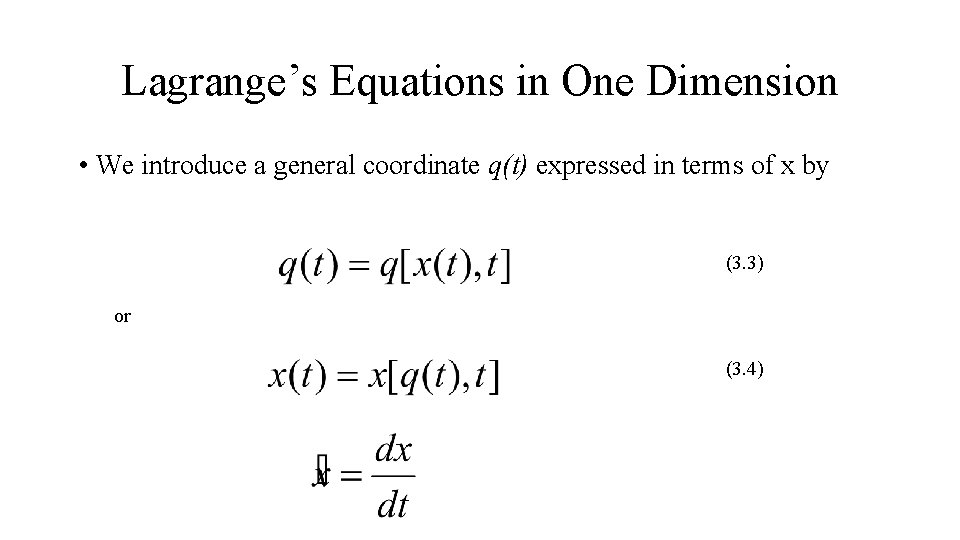 Lagrange’s Equations in One Dimension • We introduce a general coordinate q(t) expressed in