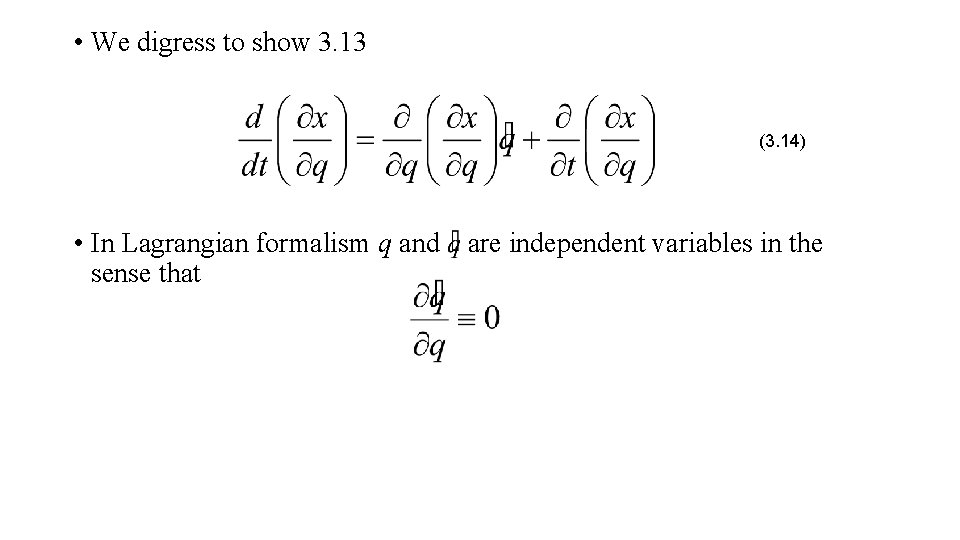  • We digress to show 3. 13 (3. 14) • In Lagrangian formalism