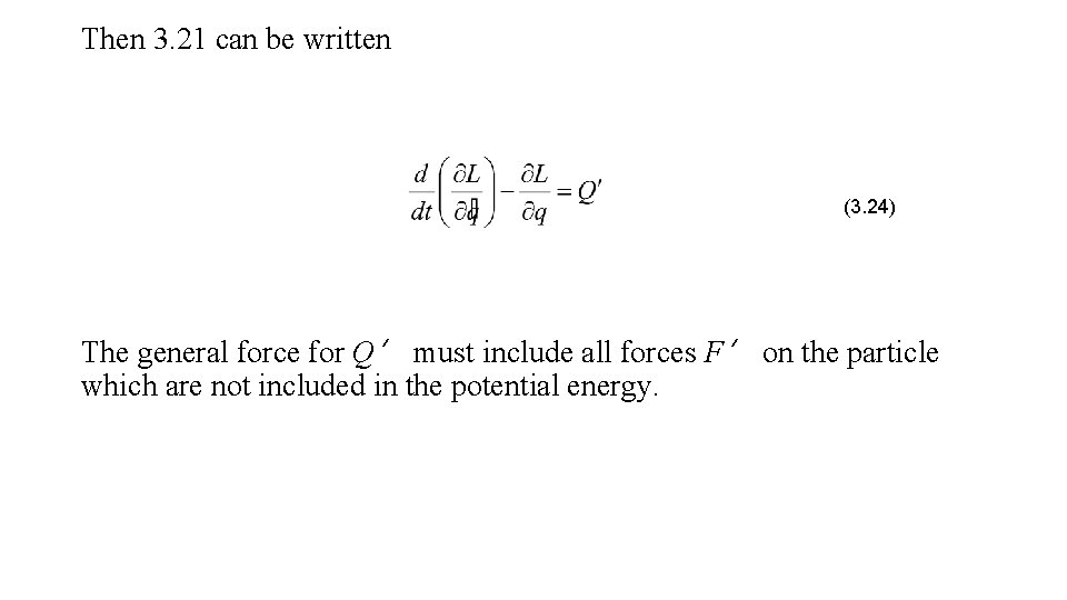 Then 3. 21 can be written (3. 24) The general force for Q’ must