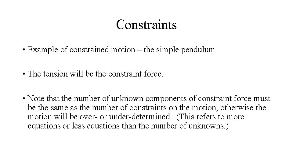 Constraints • Example of constrained motion – the simple pendulum • The tension will