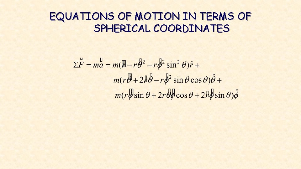 EQUATIONS OF MOTION IN TERMS OF SPHERICAL COORDINATES 