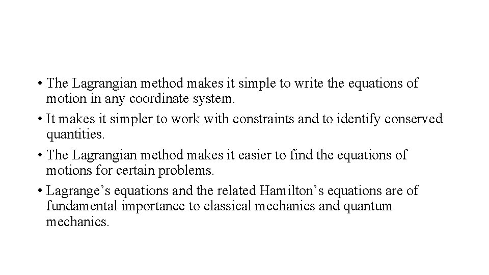  • The Lagrangian method makes it simple to write the equations of motion