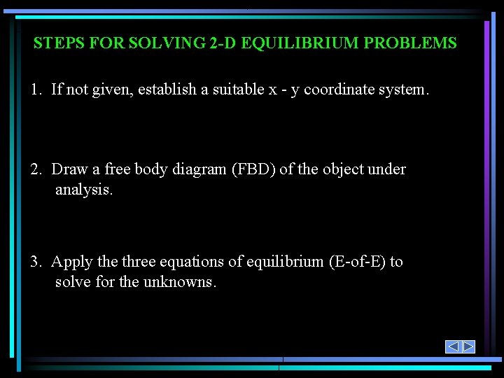 STEPS FOR SOLVING 2 -D EQUILIBRIUM PROBLEMS 1. If not given, establish a suitable