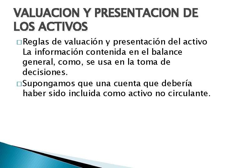 VALUACION Y PRESENTACION DE LOS ACTIVOS � Reglas de valuación y presentación del activo