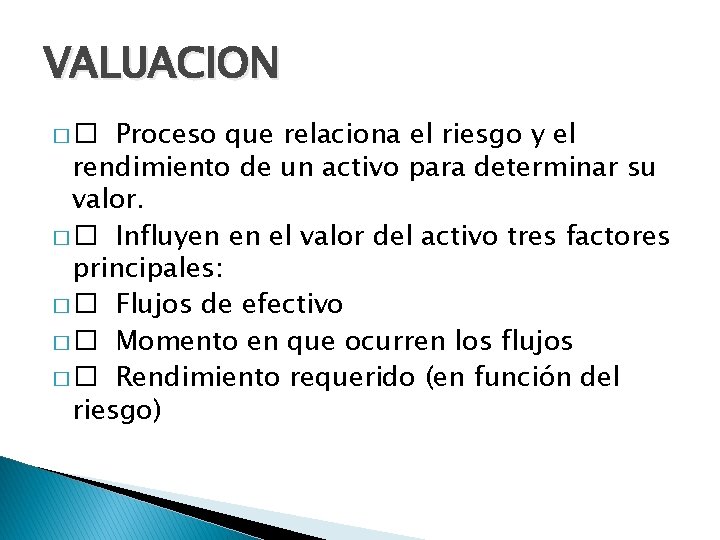 VALUACION Proceso que relaciona el riesgo y el rendimiento de un activo para determinar