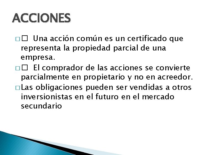 ACCIONES Una acción común es un certificado que representa la propiedad parcial de una