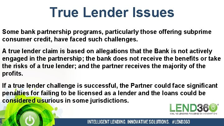 True Lender Issues Some bank partnership programs, particularly those offering subprime consumer credit, have