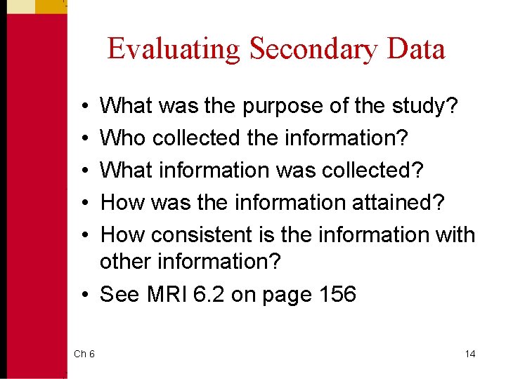 Evaluating Secondary Data • • • What was the purpose of the study? Who