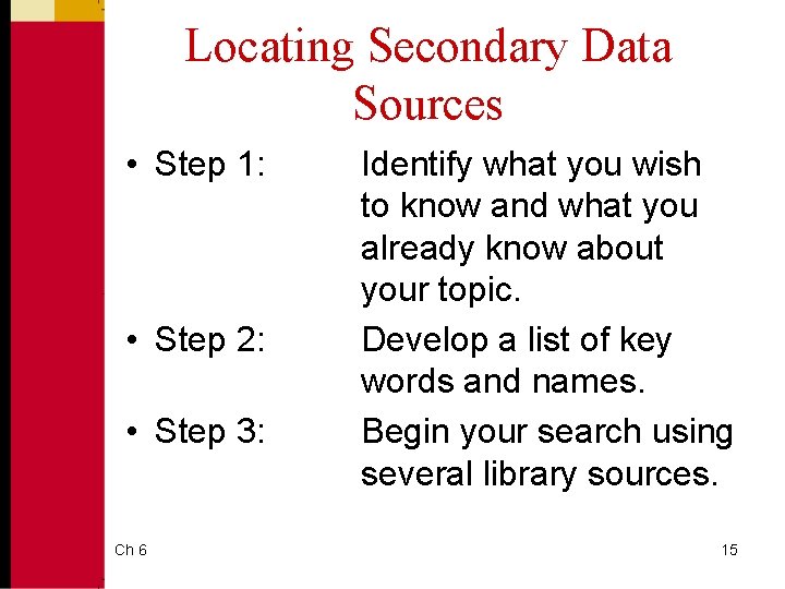 Locating Secondary Data Sources • Step 1: • Step 2: • Step 3: Ch