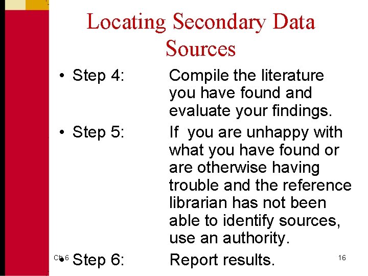 Locating Secondary Data Sources • Step 4: • Step 5: • Step 6: Ch