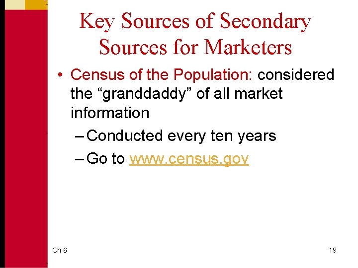 Key Sources of Secondary Sources for Marketers • Census of the Population: considered the