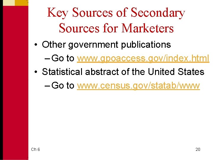 Key Sources of Secondary Sources for Marketers • Other government publications – Go to