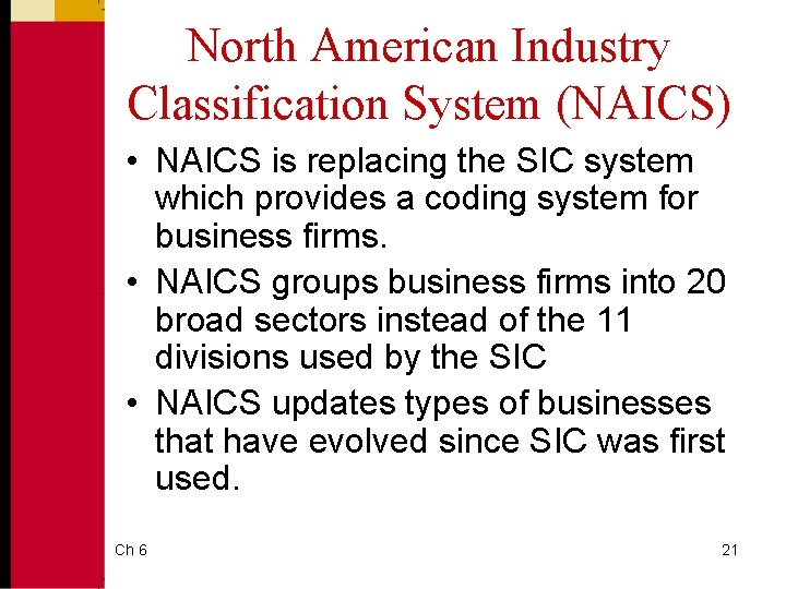 North American Industry Classification System (NAICS) • NAICS is replacing the SIC system which