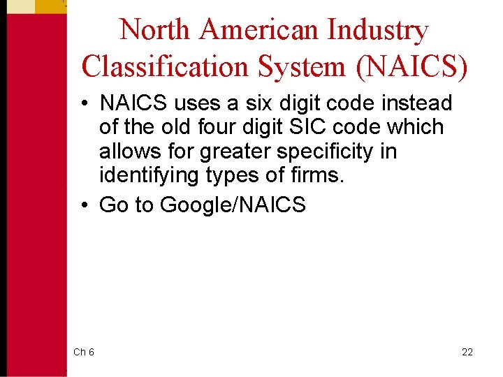 North American Industry Classification System (NAICS) • NAICS uses a six digit code instead