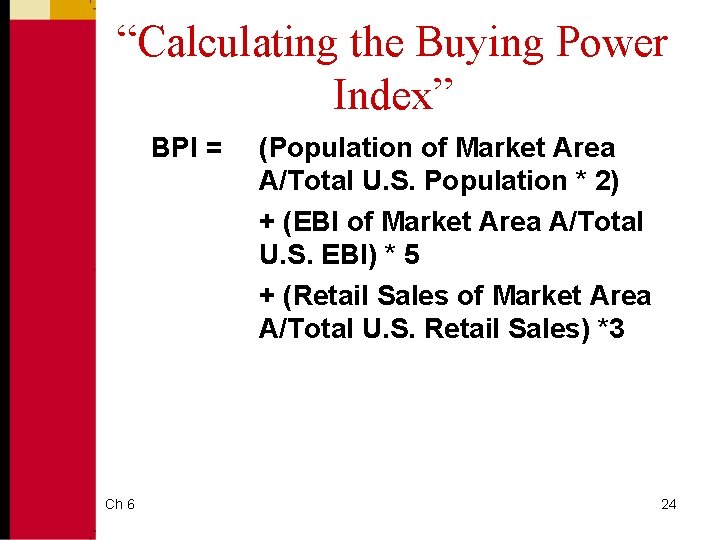 “Calculating the Buying Power Index” BPI = Ch 6 (Population of Market Area A/Total