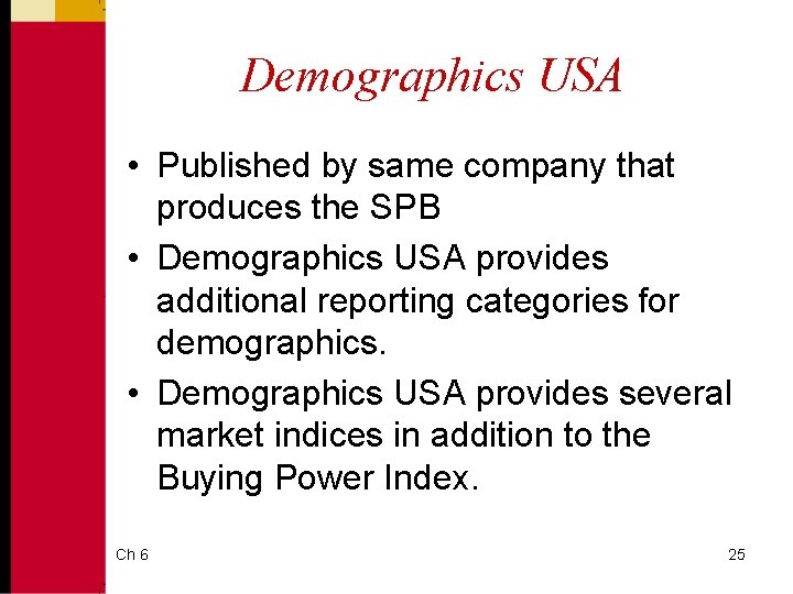 Demographics USA • Published by same company that produces the SPB • Demographics USA