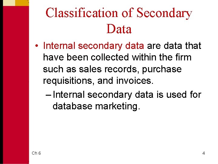 Classification of Secondary Data • Internal secondary data are data that have been collected