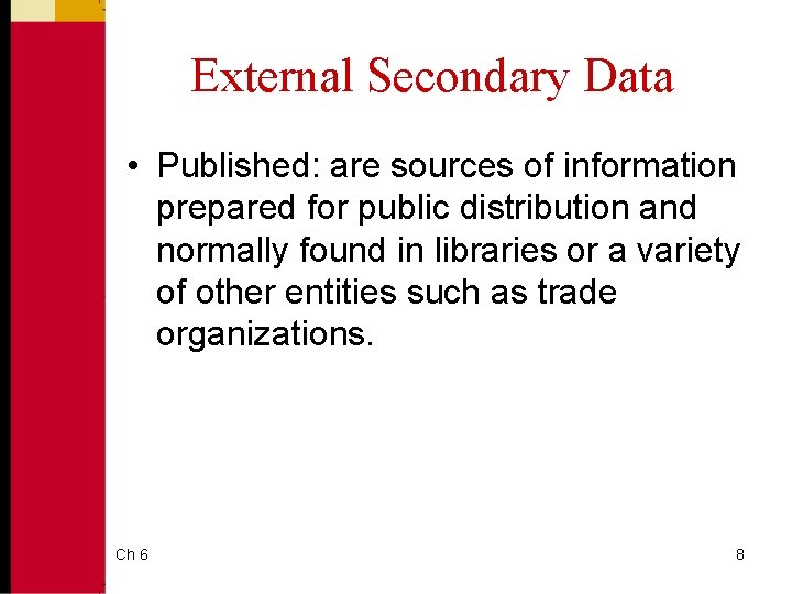 External Secondary Data • Published: are sources of information prepared for public distribution and