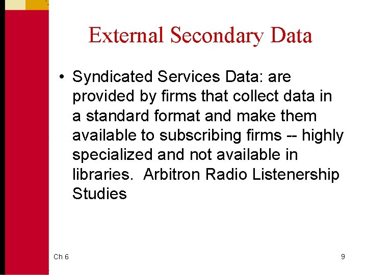 External Secondary Data • Syndicated Services Data: are provided by firms that collect data