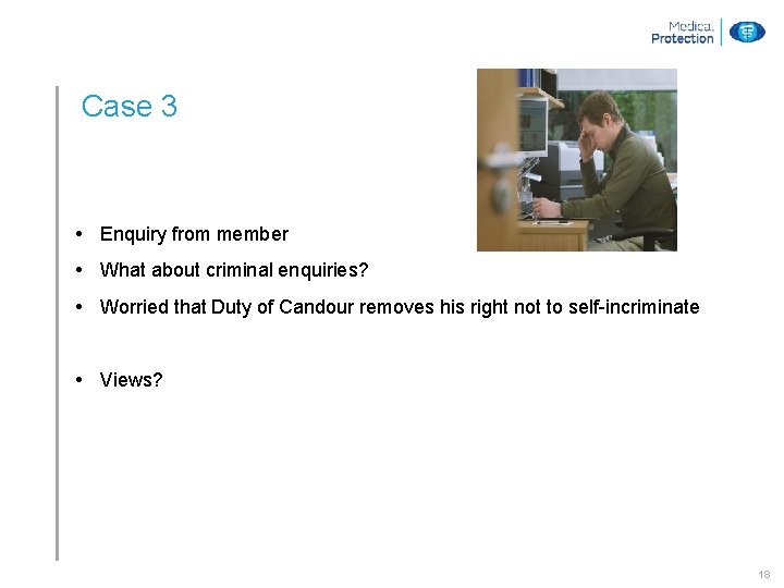 Case 3 • Enquiry from member • What about criminal enquiries? • Worried that