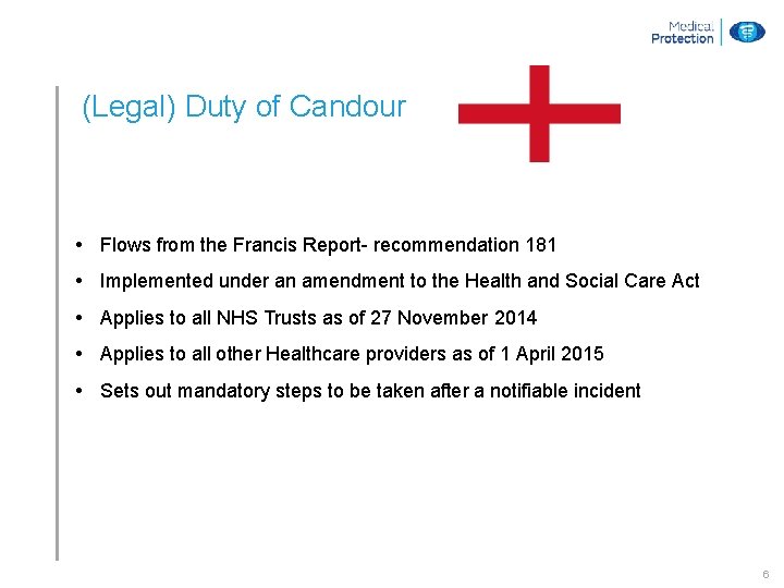 (Legal) Duty of Candour • Flows from the Francis Report- recommendation 181 • Implemented