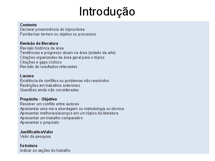 Introdução Contexto Declarar proeminência do tópico/área Familiarizar termos ou objetos ou processos Revisão da