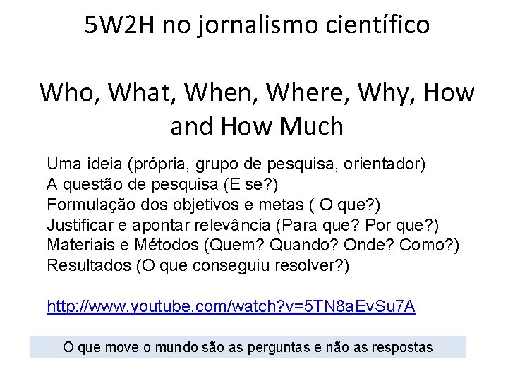 5 W 2 H no jornalismo científico Who, What, When, Where, Why, How and