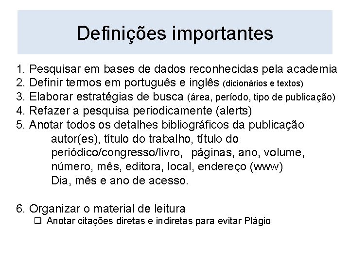 Definições importantes 1. Pesquisar em bases de dados reconhecidas pela academia 2. Definir termos