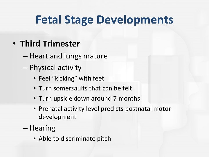 Fetal Stage Developments • Third Trimester – Heart and lungs mature – Physical activity