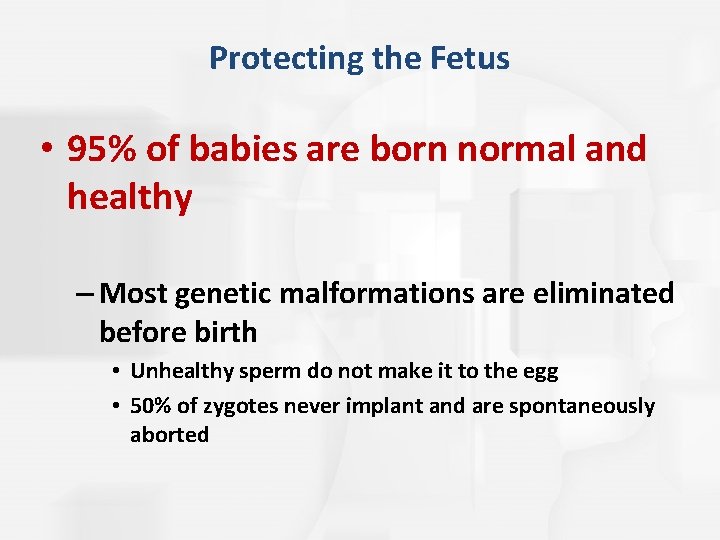 Protecting the Fetus • 95% of babies are born normal and healthy – Most