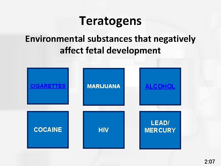 Teratogens Environmental substances that negatively affect fetal development CIGARETTES COCAINE MARIJUANA ALCOHOL HIV LEAD/