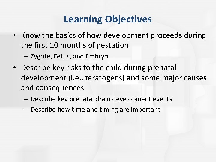 Learning Objectives • Know the basics of how development proceeds during the first 10