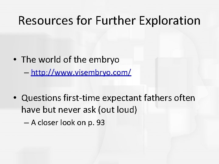 Resources for Further Exploration • The world of the embryo – http: //www. visembryo.