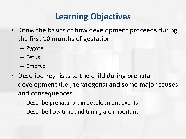 Learning Objectives • Know the basics of how development proceeds during the first 10