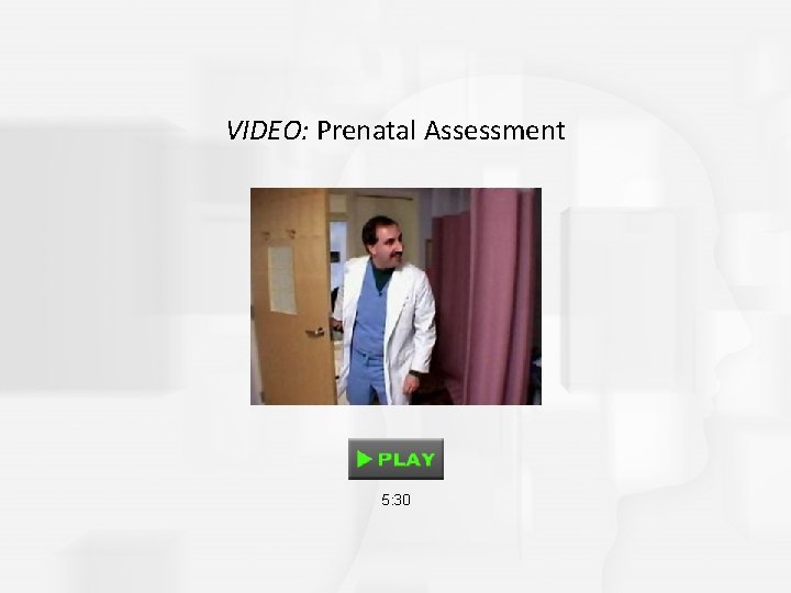 VIDEO: Prenatal Assessment 5: 30 VIDEO: Prenatal Assessment 5: 30