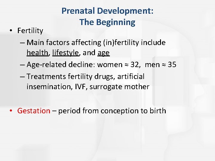 Prenatal Development: The Beginning • Fertility – Main factors affecting (in)fertility include health, lifestyle,