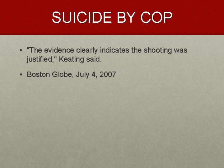 SUICIDE BY COP • "The evidence clearly indicates the shooting was justified, " Keating