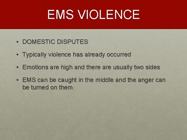 EMS VIOLENCE • DOMESTIC DISPUTES • Typically violence has already occurred • Emotions are