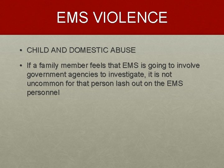 EMS VIOLENCE • CHILD AND DOMESTIC ABUSE • If a family member feels that