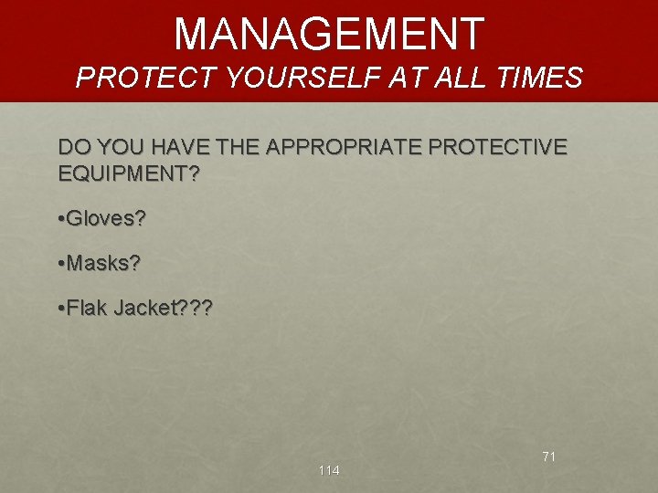 MANAGEMENT PROTECT YOURSELF AT ALL TIMES DO YOU HAVE THE APPROPRIATE PROTECTIVE EQUIPMENT? •