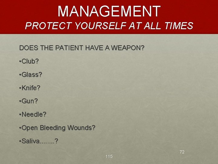 MANAGEMENT PROTECT YOURSELF AT ALL TIMES DOES THE PATIENT HAVE A WEAPON? • Club?