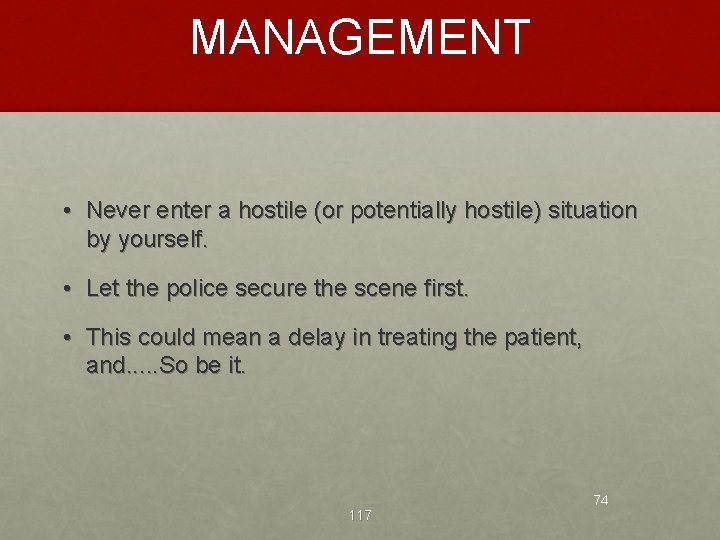 MANAGEMENT • Never enter a hostile (or potentially hostile) situation by yourself. • Let