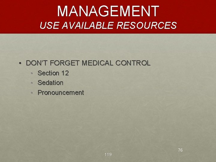 MANAGEMENT USE AVAILABLE RESOURCES • DON’T FORGET MEDICAL CONTROL • • • Section 12