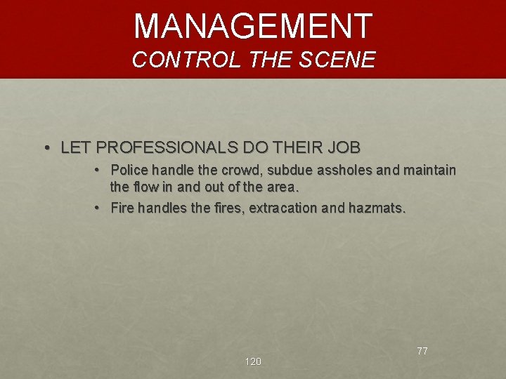 MANAGEMENT CONTROL THE SCENE • LET PROFESSIONALS DO THEIR JOB • Police handle the