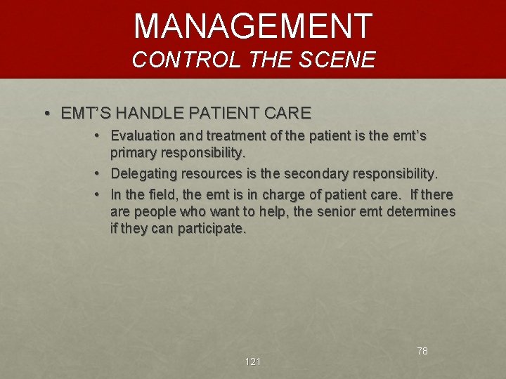 MANAGEMENT CONTROL THE SCENE • EMT’S HANDLE PATIENT CARE • Evaluation and treatment of