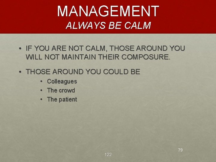 MANAGEMENT ALWAYS BE CALM • IF YOU ARE NOT CALM, THOSE AROUND YOU WILL