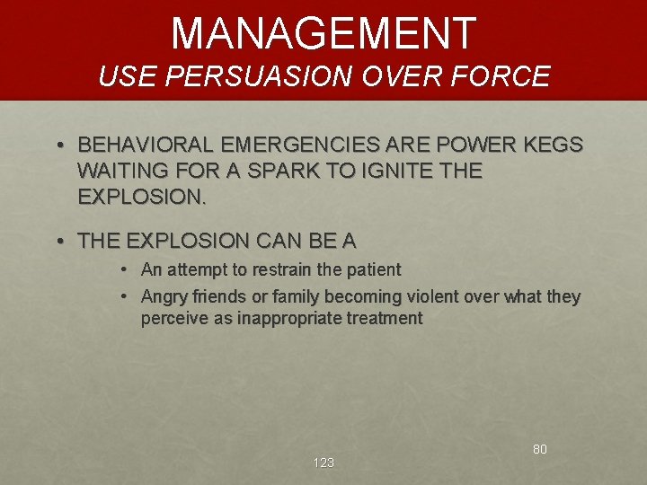 MANAGEMENT USE PERSUASION OVER FORCE • BEHAVIORAL EMERGENCIES ARE POWER KEGS WAITING FOR A